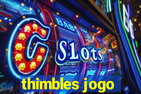 thimbles jogo